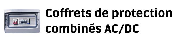 Coffrets de protection combin&eacute;s AC et DC